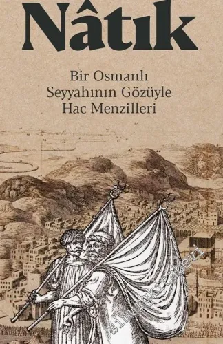 Tuhfe-i Natık: Bir Osmanlı Seyyahının Gözüyle Hac Menzilleri -