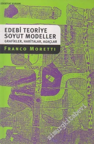 Edebi Teoriye Soyut Modeller: Grafikler, Haritalar, Ağaçlar -        2006