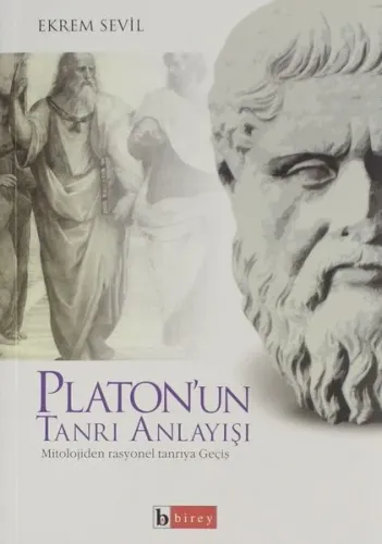 Platon´un Tanrı Anlayışı; Mitolojiden Rasyonel Tanrıya Geçiş