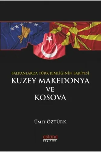 Balkanlar'da Türk Kimliğinin Bakiyesi: Kuzey Makedonya ve Kosova