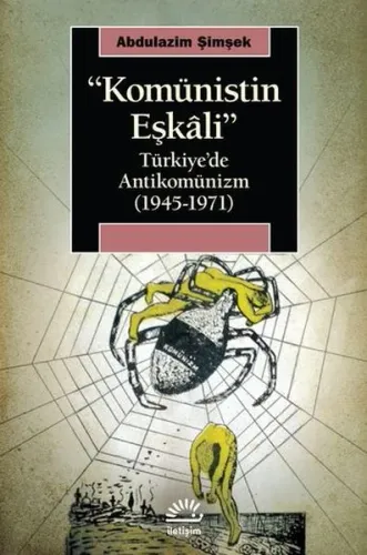 Komünistin Eşkalı;Türkiye’de Antikomünizm ( 1945-1971 )