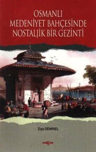 Osmanlı Medeniyet Bahçesinde Nostaljij Bir Gezinti Ziya Demirel