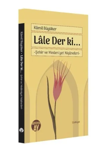 Lâle Der ki...; Şehir ve Medeniyet Nişâneleri