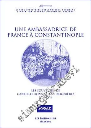 Un Ambassadrice de France à Constantinople : les Souvenirs de Gabrielle Bompard de Blignières (1909-1914) -         2016