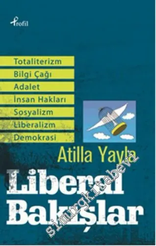 Liberal Bakışlar : Totaliterizm, Adalet, Sosyalizm, Bilgi Çağı, İnsan Hakları, Liberalizm, Demokrasi -        2000