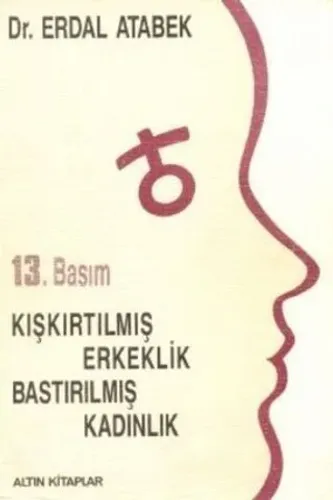 Kışkırtılmış Erkeklik Bastırılmış Kadınlık