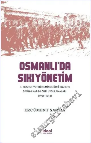 Osmanlı'da Sıkıyönetim : II. Meşrutiyet Döneminde Örfi İdare ve Divân-ı Harb-i Örfî Uygulamaları 1909 - 1913 -         2022