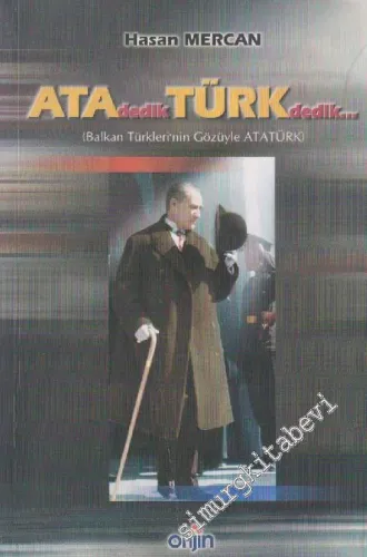 Ata Dedik Türk Dedik... Balkan Türkleri'nin Gözüyle ATATÜRK -        2002