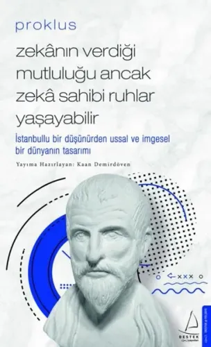 Proklus – Zekânın Verdiği Mutluluğu Ancak Zekâ Sahibi Ruhlar Yaşayabilir; İstanbullu Bir Düşünürden Ussal ve İmgesel Bir Dünyanın Tasarımı