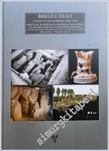 Basilica Iulia 1 : Gli Scavi di Laura Fabrini (1960 - 1964) - Strutture Stratigrafie e Materiali dalla Prima eta Repubplicana alla Costruzione Augustea -         2022