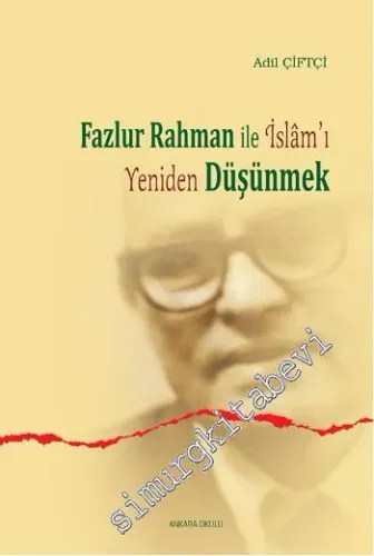 Fazlur Rahman ile İslâm'ı Yeniden Düşünmek -
