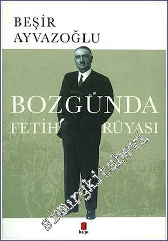 Bozgunda Fetih Rüyası - Biyografik Roman -