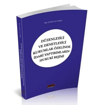Düzenleyici ve Denetleyici Kurumlar Özelinde İdari Yaptırımların Hukuki Rejimi