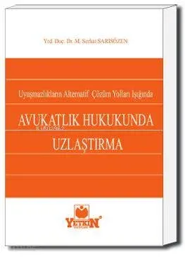 Avukatlık Hukukunda Uzlaştırma; Uyuşmazlıkların Alternatif Çözüm Yolları Işığında