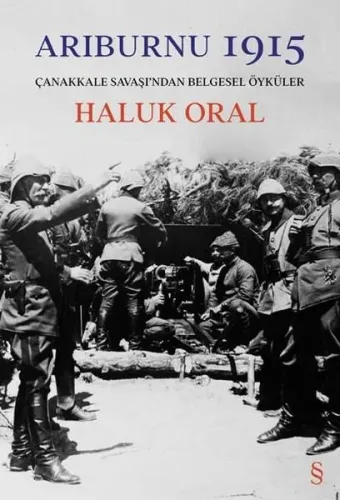 Arıburnı 1915;Çanakkale Savaşı'ndan Belgesel Öyküler Haluk Oral