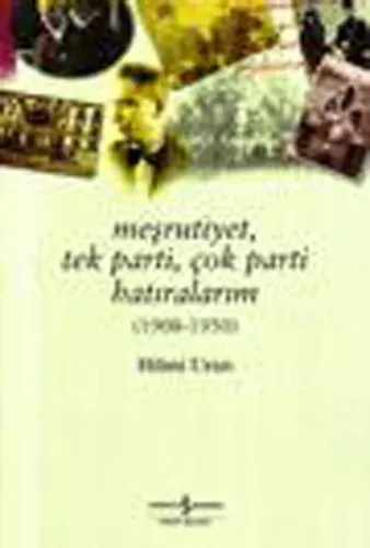 Meşrutiyet, Tek Parti, Çok Parti Hatıralarım (1908-1950)