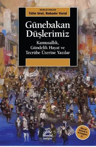 Günebakan Düşlerimiz;Kamusallık, Gündelik Hayat ve Tecrübe Üzerine Yazılar
