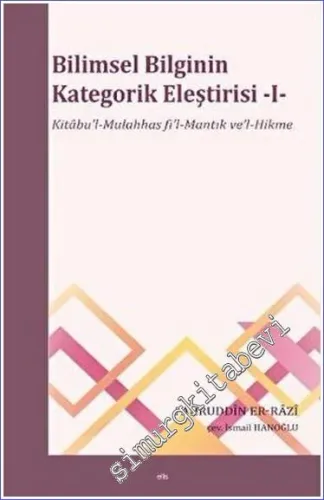 Bilimsel Bilginin Kategorik Eleştirisi 1 : Kitâbu'l-Mulahhas fi'l-Mantık ve'l-Hikme -         2023