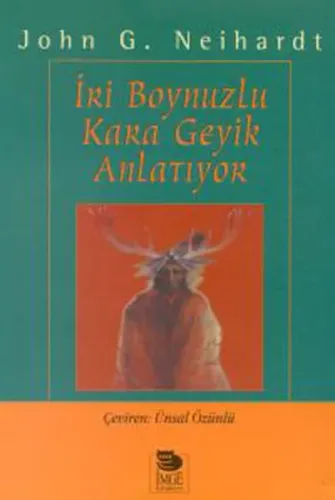 İri Boynuzlu Kara Geyik Anlatıyor Oglala Siyuları Kutsal Adamının Yaşam Öyküsü