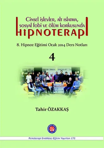 Cinsel İşlevler, Alt Islatma, Sosyal Fobi ve Ölüm Korkusunda Hipnotera; 8. Hipnoz Eğitimi Ocak 2014 Ders Notları -