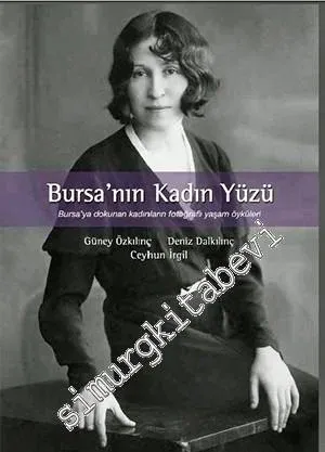 Bursa'nın Kadın Yüzü: Bursa'ya Dokunan Kadınların Fotoğraflı Yaşam Öyküleri -