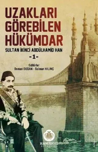 Uzakları Görebilen Hükümdar; Sultan İkinci Abdülhamit Han
