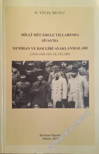 Milli Mücadele Yıllarında Sivas'da Yenihan ve Koçgiri Ayaklanmaları 1919, 1920, 1921 -        2013