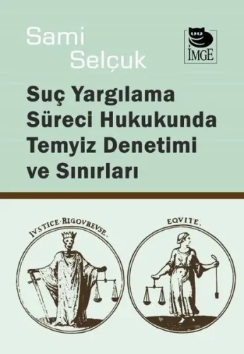 Suç Yargılama Süreci Hukukunda Temyiz Denetimi ve Sınırları