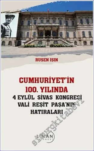 Cumhuriyet'in 100 Yılında 4 Eylül Sivas Kongresi Vali Reşit Paşanın Hatıraları -         2022