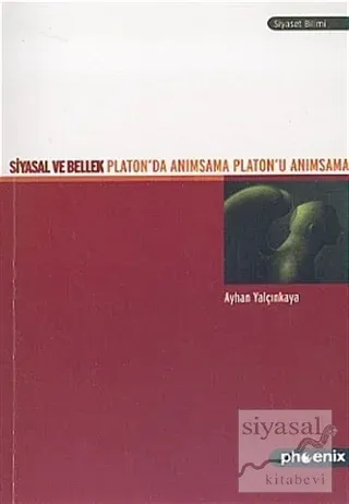 Siyasal ve Bellek Platon'da Anımsama Platon'u Anımsama