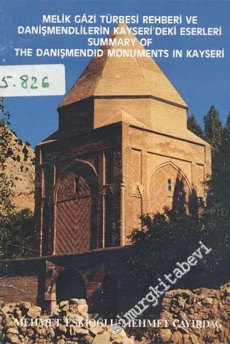 Melik Gazi Türbesi Rehberi ve Denişmendlilerin Kayseri'deki Eserleri = Summary of The Danişmendid Monuments in Kayseri  -