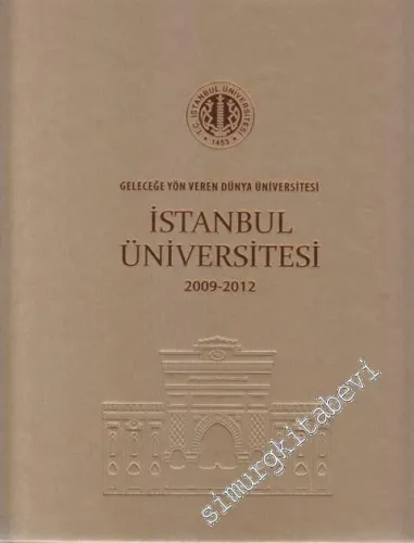 İstanbul Üniversitesi 2009 - 2012: Geleceğe Yön Veren Dünya Üniversitesi CİLTLİ -