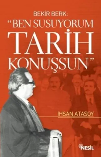 Ben Susuyorum Tarih Konuşsun; Bekir Berk