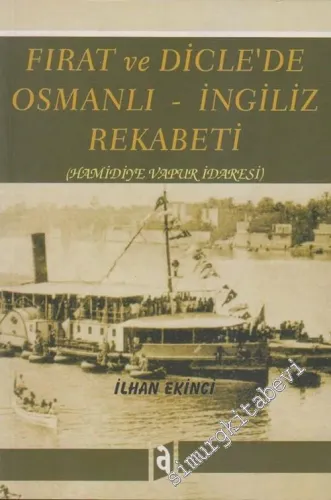 Fırat ve Dicle'de Osmanlı - İngiliz Rekabeti: Hamidiye Vapur İdaresi  -