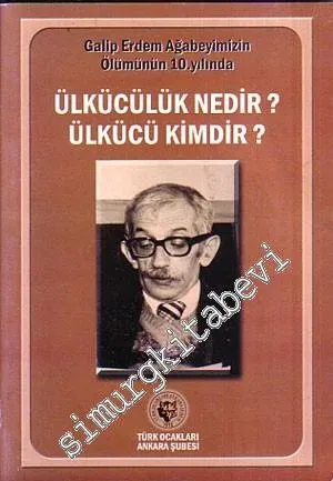 Ülkücülük Nedir, Ülkücü Kime Denir? Galip Erdem Ağabeyimizin Ölümünün 10. Yılında -
