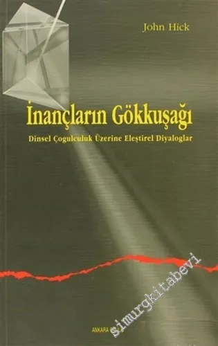 İnançların Gökkuşağı: Dinsel Çoğulculuk Üzerine Eleştirel Diyaloglar -        2002