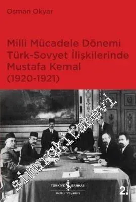 Milli Mücadele Dönemi Türk Sovyet İlişkilerinde Mustafa Kemal 1920 - 1921 -         2024