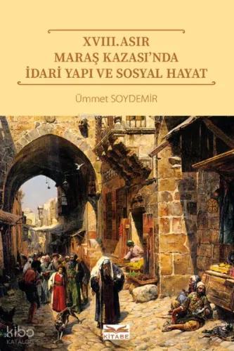 XVIII. Asır Maraş Kazası’nda İdari Yapı ve Sosyal Hayat