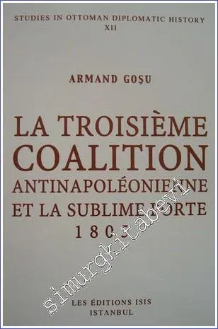 La Troisieme Coalition Antinapoleonienne et la Sublime Porte 1805 -         2003