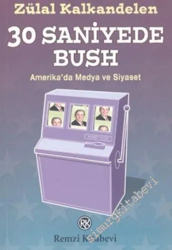 30 Saniyede Bush: Amerika'da Medya ve Siyaset -        2004