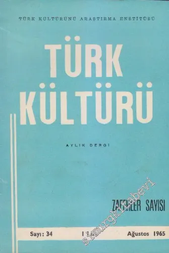 Türk Kültürü - Aylık Dergi - Dosya: Zaferler Sayısı - Sayı: 34    3  Ağustos 1965