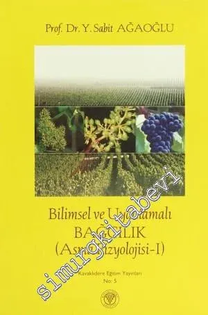 Bilimsel ve Uygulamalı Bağcılık - Cilt 1: Asma Fizyolojisi -        2012