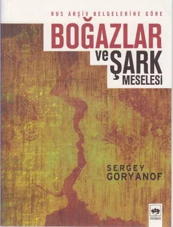 Rus Arşiv Belgelerine Göre Boğazlar ve Şark Meselesi