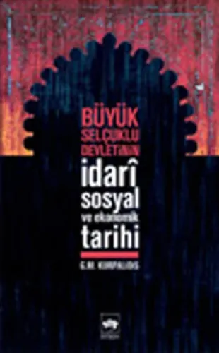 Büyük Selçuklu Devletinin İdarî Sosyal ve Ekonomik Tarihi