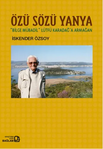 Özü Sözü Yanya; Bilge Mübadil Lütfü Karadağa Armağan