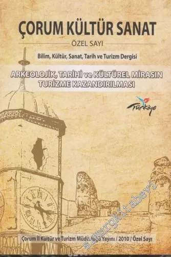 Çorum Kültür Sanat: Bilim, Kültür, Sanat, Tarih ve Turizm Dergisi, Dosya: Arkeolojik, Tarihi ve Kültürel Mirasın Turizme Kazandırılması  - ÖZEL SAYI - - Özel Sayı
