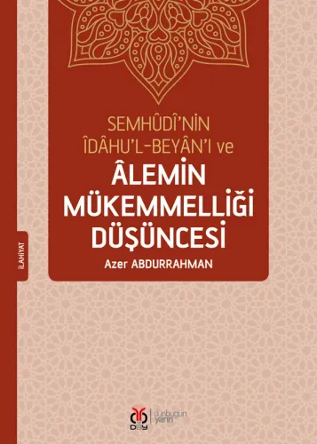 Semhûdî'nin Îdâhu'l-Beyân'ı ve Âlemin Mükemmelliği Düşüncesi