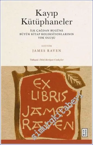 Kayıp Kütüphaneler İlk Çağdan Bugüne Büyük Kitap Koleksiyonlarının Yok Oluşu -