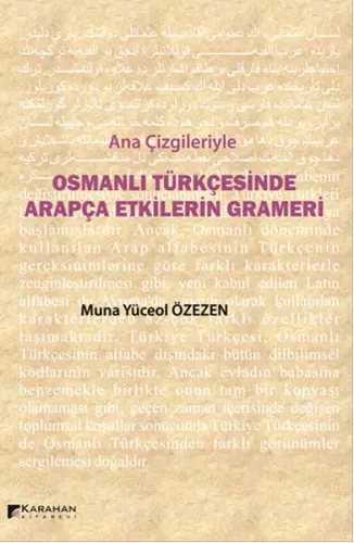 Ana Çizgileriyle Osmanlı Türkçesinde Arapça Etkilerin Grameri