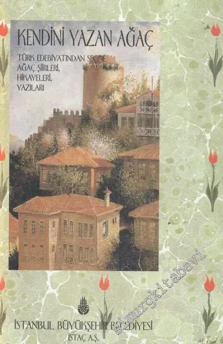 Kendini Yazan Ağaç: Türk Edebiyatından Seçme Ağaç Şiirleri Hikayeleri Yazıları -        1997